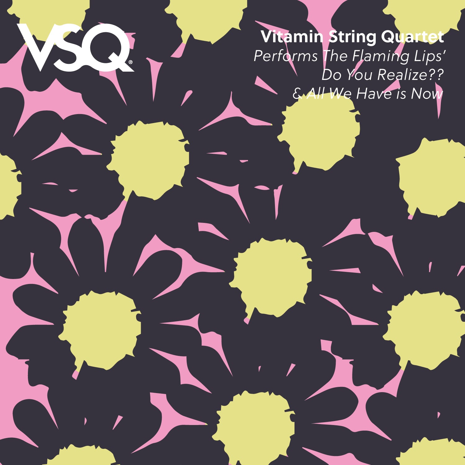 Floral album art for VSQ performs The Flaming Lips Do You Realize?? and All We Have Is Now
